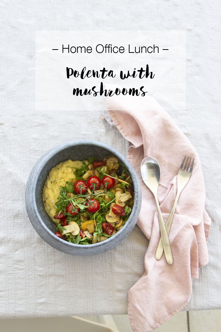 Home office lunch: Polenta with mushrooms and tomatoes | LOOK WHAT I MADE ...