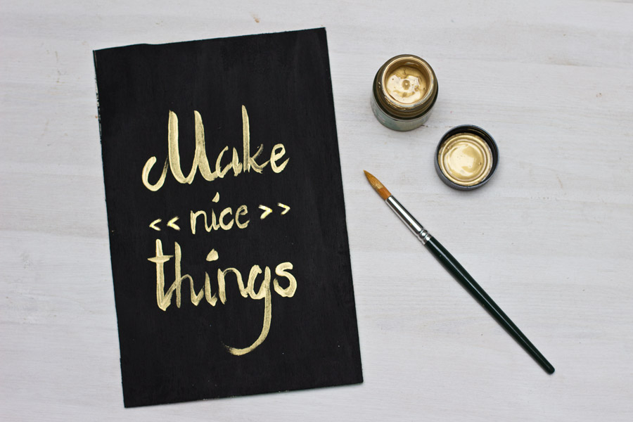 "Make nice things" is a good reminder for everyday. Make yourself your own inspirational plaque from scratch.